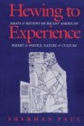Image for Hewing to Experience: Essays and Reviews On Recent American Poetry and Poetics, Nature and Culture.