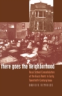 Image for There Goes the Neighborhood: Rural School Consolidation at the Grass Roots in Early Twentieth-century Iowa.