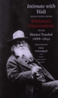 Image for Intimate With Walt: Selections from Whitman&#39;s Conversations With Horace Traubel, 1888-1892.