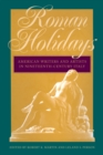 Image for Roman Holidays: American Writers and Artists in Nineteenth-century Italy.