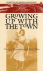 Image for Growing up with the town: family and community on the Great Plains