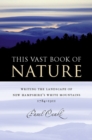 Image for This vast book of nature  : writing the landscape of New Hampshire&#39;s White Mountains, 1784-1911