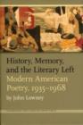 Image for History, Memory, and the Literary Left : Modern American Poetry, 1935-1968