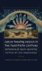 Image for Czech Theatre Design in the Twentieth Century : Metaphor and Irony Revisited