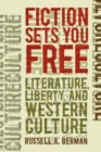 Image for Fiction Sets You Free : Literature, Liberty, and Western Culture
