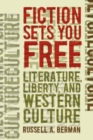 Image for Fiction Sets You Free: Literature, Liberty, and Western Culture