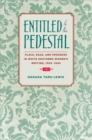 Image for Entitled to the Pedestal: Place, Race, and Progress in White Southern Women&#39;s Writing,1920-1945