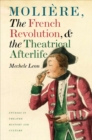 Image for Moliere, the French Revolution, and the Theatrical Afterlife