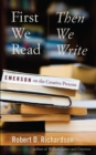 Image for First We Read, Then We Write: Emerson on the Creative Process