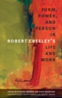 Image for Form, Power, and Person in Robert Creeley&#39;s Life and Work