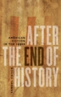 Image for After the End of History: American Fiction in the 1990s