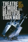 Image for Theatre Is More Beautiful Than War: German Stage Directing in the Late Twentieth Century