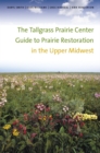 Image for Tallgrass Prairie Center Guide to Prairie Restoration in the Upper Midwest