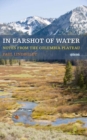 Image for In Earshot of Water: Notes from the Columbia Plateau