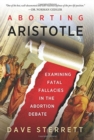 Image for Aborting Aristotle – Examining the Fatal Fallacies in the Abortion Debate