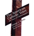 Image for American Catholic Voter – Two Hundred Years Of Political Impact By George J Marli