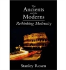Image for Ancients and the Moderns - Rethinking Modernity