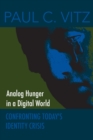 Image for Analog Hunger in a Digital World: Confronting Today&#39;s Identity Crisis