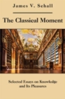 Image for The Classical Moment – Selected Essays on Knowledge and Its Pleasures