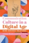 Image for Communication Culture in a Digital Age – Being Seriously Relational