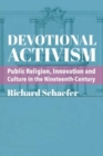 Image for Devotional Activism – Public Religion, Innovation and Culture in the Nineteenth–Century