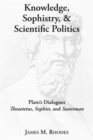Image for Knowledge, sophistry, and scientific politics  : Plato's Dialogues