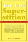 Image for The last superstition  : a refutation of the new atheism