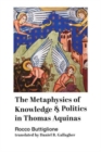 Image for The Metaphysics of Knowledge and Politics in Thomas Aquinas