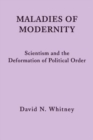 Image for Maladies of modernity  : scientism and the deformation of political order