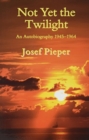 Image for Not yet the twilight  : an autobiography 1945-1964