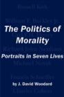 Image for The Politics of Morality – Portraits in Seven Lives