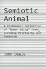 Image for Semiotic Animal – A Postmodern Definition of &quot;Human Being&quot; Transcending Patriarchy and Feminism