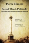 Image for Seeing Things Politically – Interviews with Benedicte Delorme–Montini