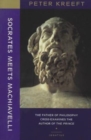 Image for Socrates Meets Machiavelli – The Father of Philosophy Cross–examines the Author of the Prince