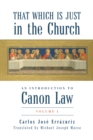 Image for That Which Is Just in the Church: An Introduction to Canon Law