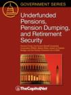 Image for Underfunded Pensions, Pension Dumping, and Retirement Security : Pension Funds, the Pension Benefit Guarantee Corporation (PBGC), Bailout Risks, Impact on the Federal Budget, and the Pension Protectio