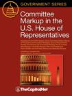 Image for Committee Markup in the U.S. House of Representatives