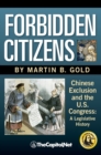 Image for Forbidden Citizens : Chinese Exclusion and the U.S. Congress: A Legislative History