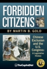Image for Forbidden Citizens : Chinese Exclusion and the U.S. Congress: A Legislative History