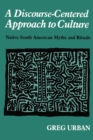 Image for A discourse-centered approach to culture  : native South American myths and rituals