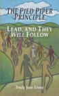Image for The Pied Piper Principle : Lead, and They Will Follow