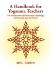 Image for A Handbook for Yogasana Teachers : The Incorporation of Neuroscience, Physiology, and Anatomy into the Practice