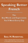 Image for Speaking Better French : The Key Words and Expressions You&#39;ll Need Every Day