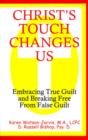 Image for Christ&#39;s Touch Changes Us : Embracing True Guilt and Breaking Free from False Guilt