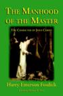 Image for The Manhood of the Master : The Character of Jesus