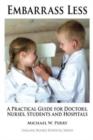 Image for Embarrass Less : A Practical Guide for Doctors, Nurses, Students and Hospitals