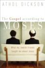 Image for The Gospel according to Moses - What My Jewish Friends Taught Me about Jesus
