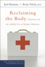 Image for Reclaiming the Body : Christians and the Faithful Use of Modern Medicine