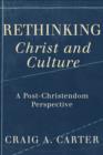 Image for Rethinking Christ and Culture – A Post–Christendom Perspective