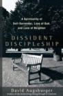 Image for Dissident Discipleship - A Spirituality of Self-Surrender, Love of God, and Love of Neighbor